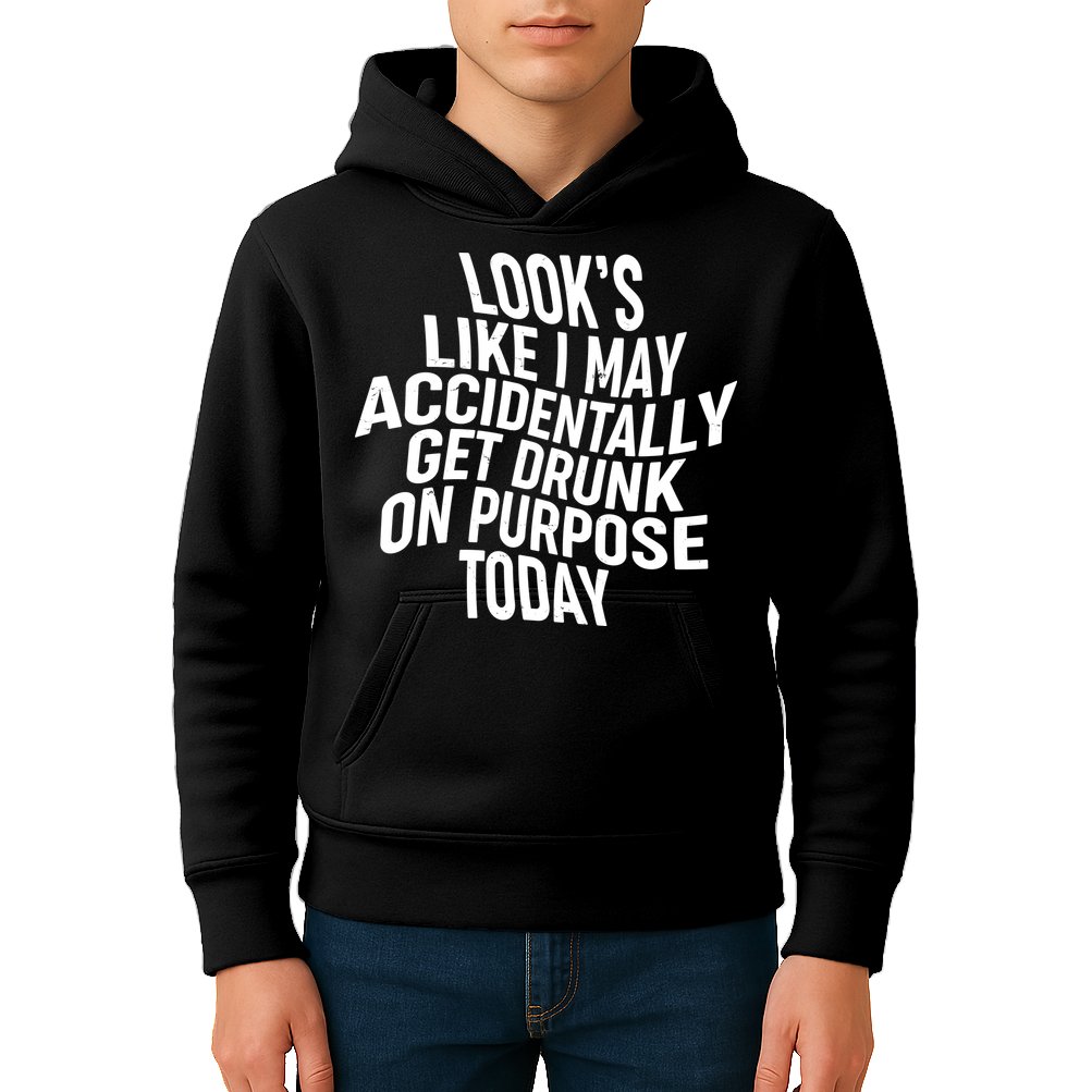 Look's Like I May Accidently Get Drunk On Purpose Today Kids Hoodie