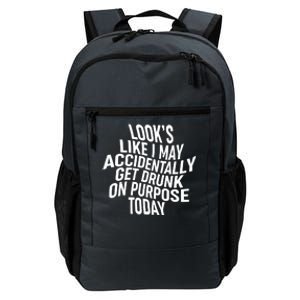 Look's Like I May Accidently Get Drunk On Purpose Today Daily Commute Backpack