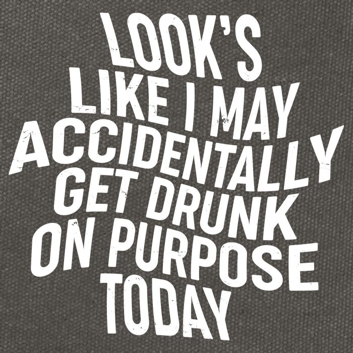 Look's Like I May Accidently Get Drunk On Purpose Today Cotton Canvas Backpack