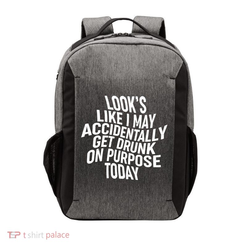 Look's Like I May Accidently Get Drunk On Purpose Today Vector Backpack