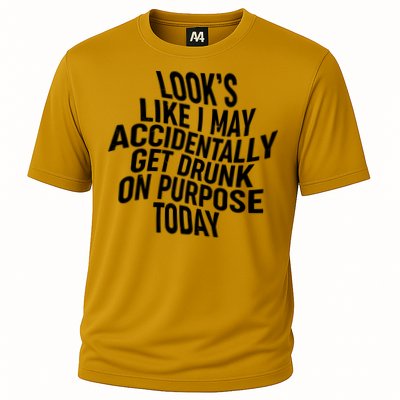 Look's Like I May Accidently Get Drunk On Purpose Today Performance Shirt