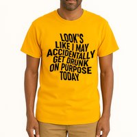 Look's Like I May Accidently Get Drunk On Purpose Today Tall T-Shirt