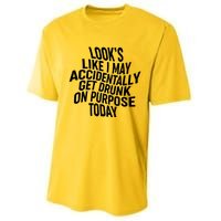 Look's Like I May Accidently Get Drunk On Purpose Today Performance Sprint T-Shirt