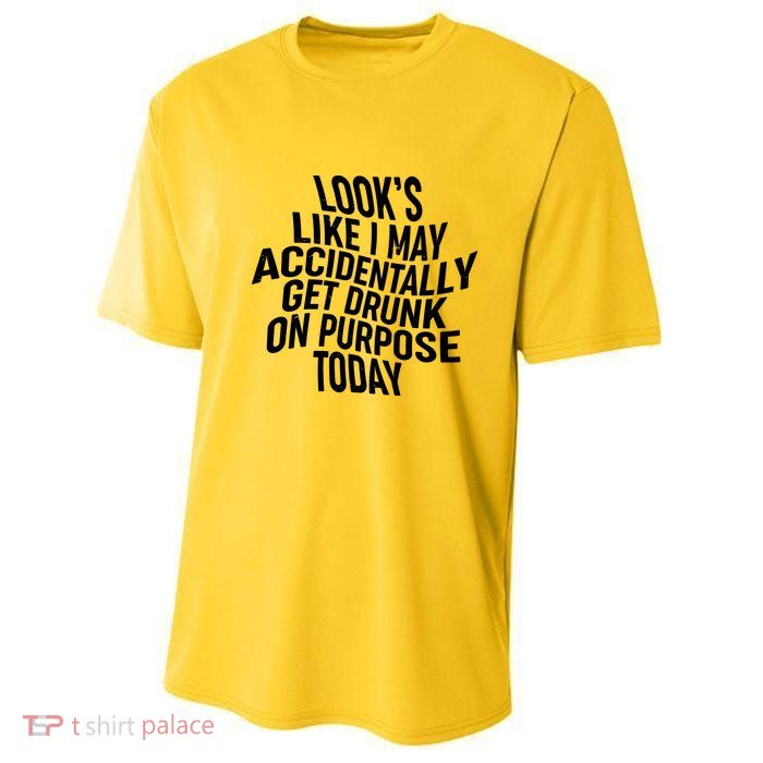 Look's Like I May Accidently Get Drunk On Purpose Today Youth Performance Sprint T-Shirt