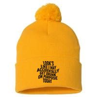 Look's Like I May Accidently Get Drunk On Purpose Today Pom Pom 12in Knit Beanie