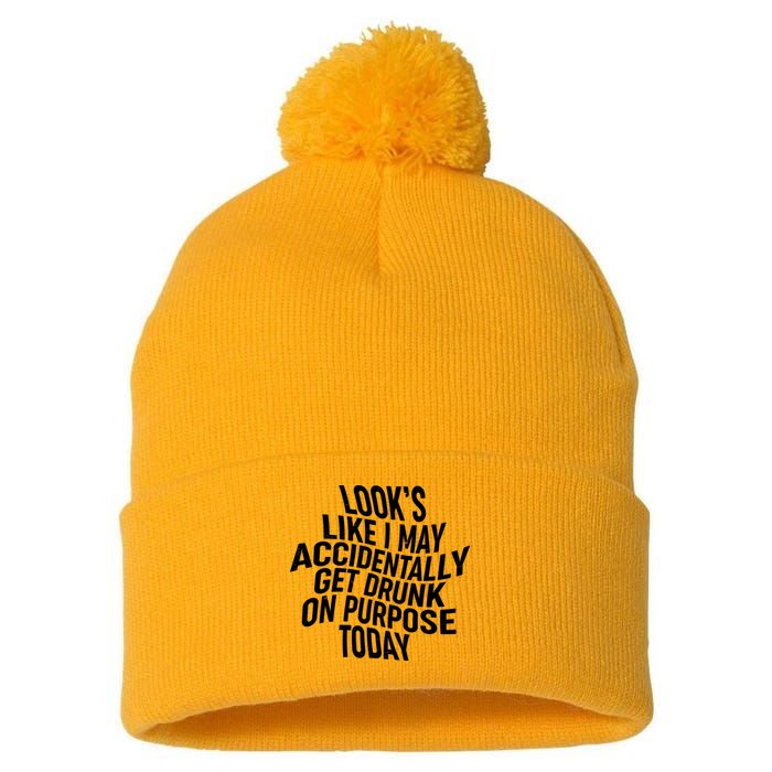 Look's Like I May Accidently Get Drunk On Purpose Today Pom Pom 12in Knit Beanie