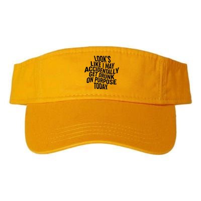Look's Like I May Accidently Get Drunk On Purpose Today Visor