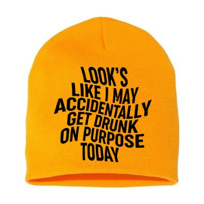 Look's Like I May Accidently Get Drunk On Purpose Today Short Acrylic Beanie