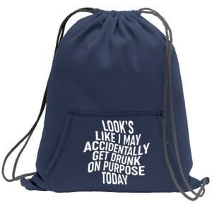 Look's Like I May Accidently Get Drunk On Purpose Today Sweatshirt Cinch Pack Bag