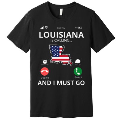 Louisiana Louisiana Is Calling And I Must Go Premium T-Shirt