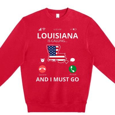 Louisiana Louisiana Is Calling And I Must Go Premium Crewneck Sweatshirt