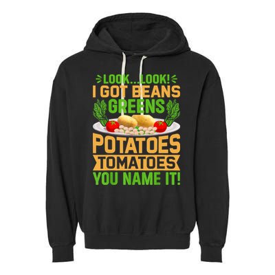 Look Look I Got Beans Greens Potatoes Tomatoes You Name It Garment-Dyed Fleece Hoodie