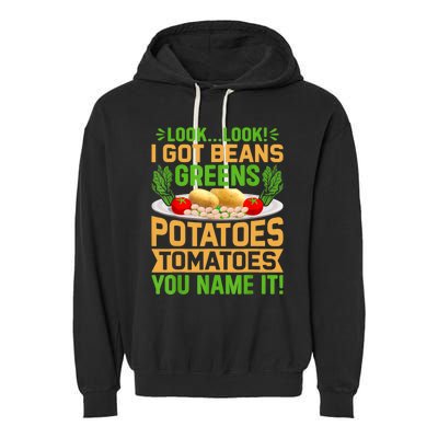 Look Look I Got Beans Greens Potatoes Tomatoes You Name It Garment-Dyed Fleece Hoodie