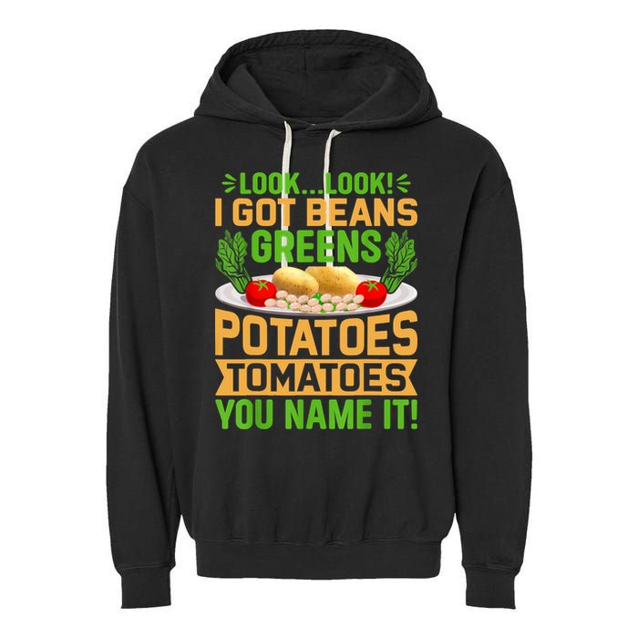 Look Look I Got Beans Greens Potatoes Tomatoes You Name It Garment-Dyed Fleece Hoodie