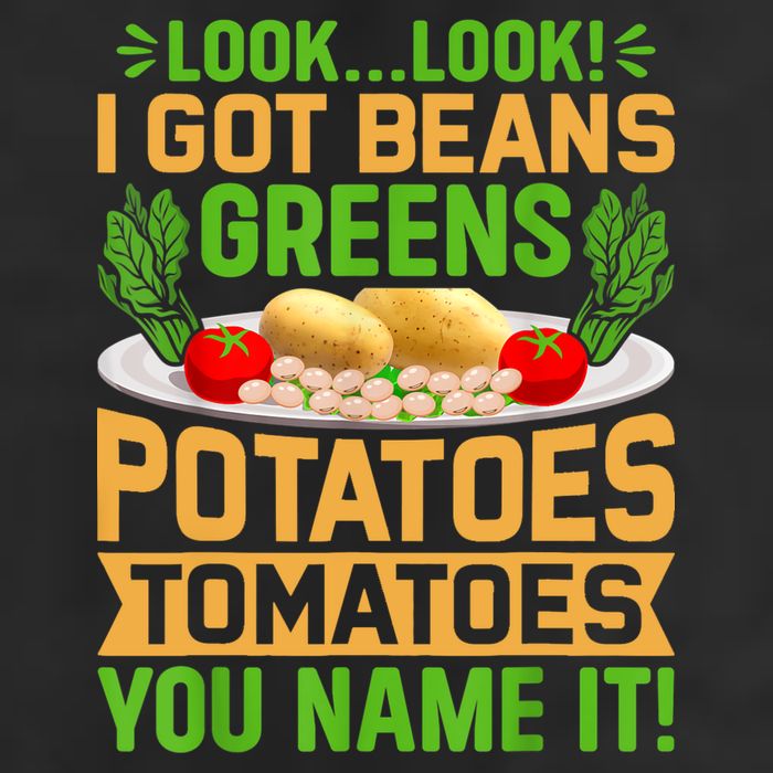 Look Look I Got Beans Greens Potatoes Tomatoes You Name It Garment-Dyed Fleece Hoodie
