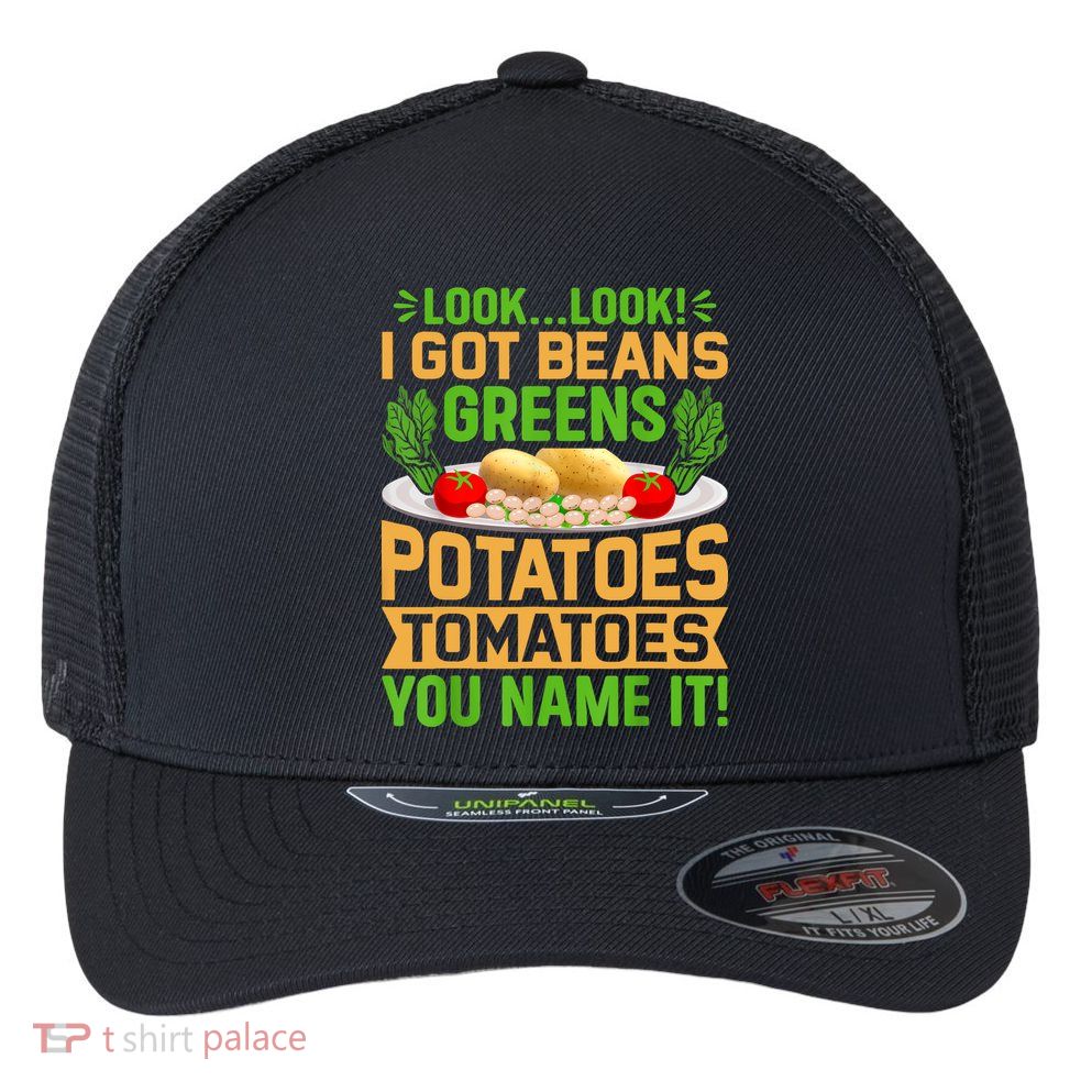 Look Look I Got Beans Greens Potatoes Tomatoes You Name It Flexfit Unipanel Trucker Cap