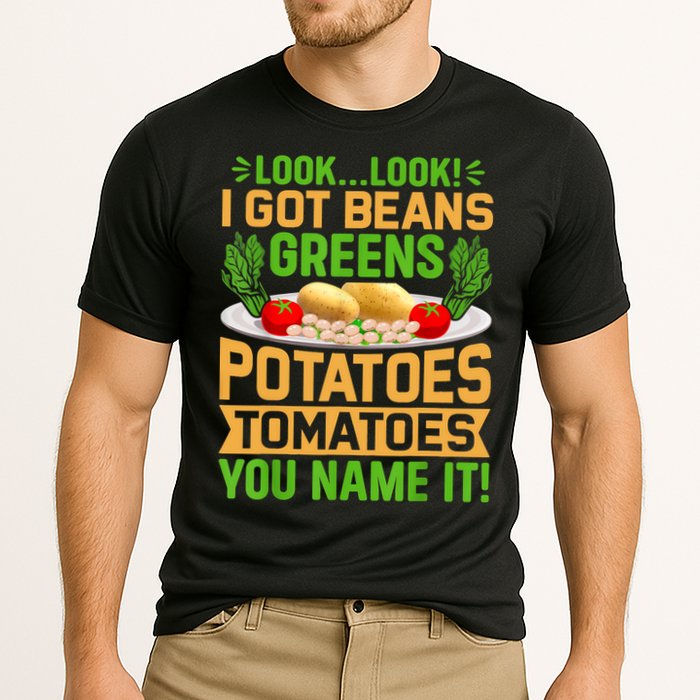 Look Look I Got Beans Greens Potatoes Tomatoes You Name It Performance Shirt