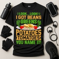 Look Look I Got Beans Greens Potatoes Tomatoes You Name It Performance Shirt