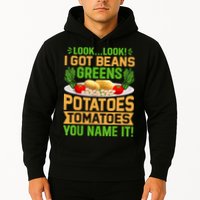 Look Look I Got Beans Greens Potatoes Tomatoes You Name It Hoodie