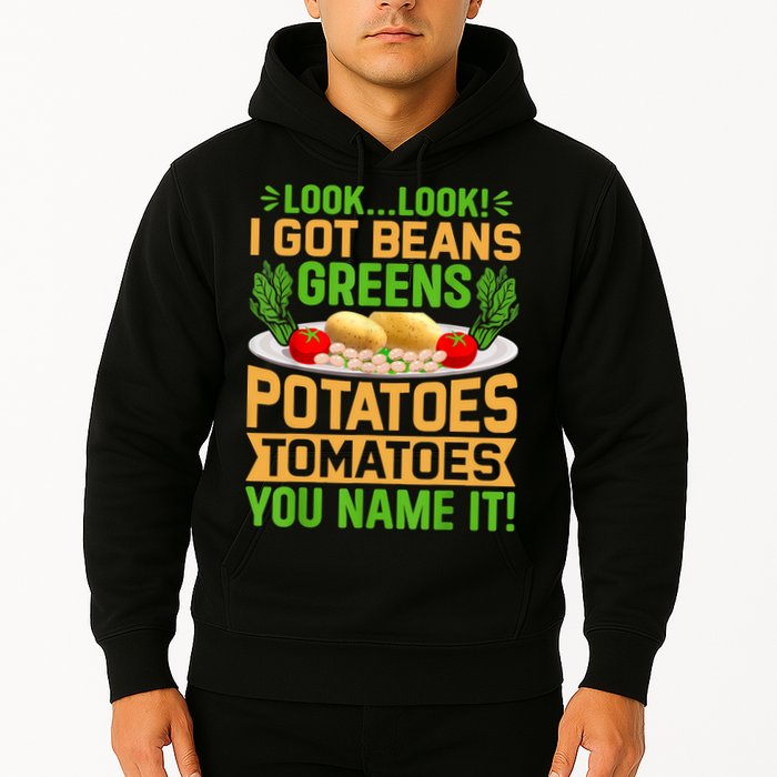 Look Look I Got Beans Greens Potatoes Tomatoes You Name It Hoodie