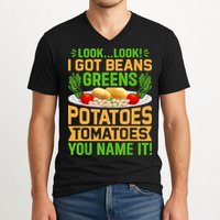 Look Look I Got Beans Greens Potatoes Tomatoes You Name It V-Neck T-Shirt