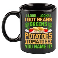 Look Look I Got Beans Greens Potatoes Tomatoes You Name It 11oz C Handle Ceramic Mug