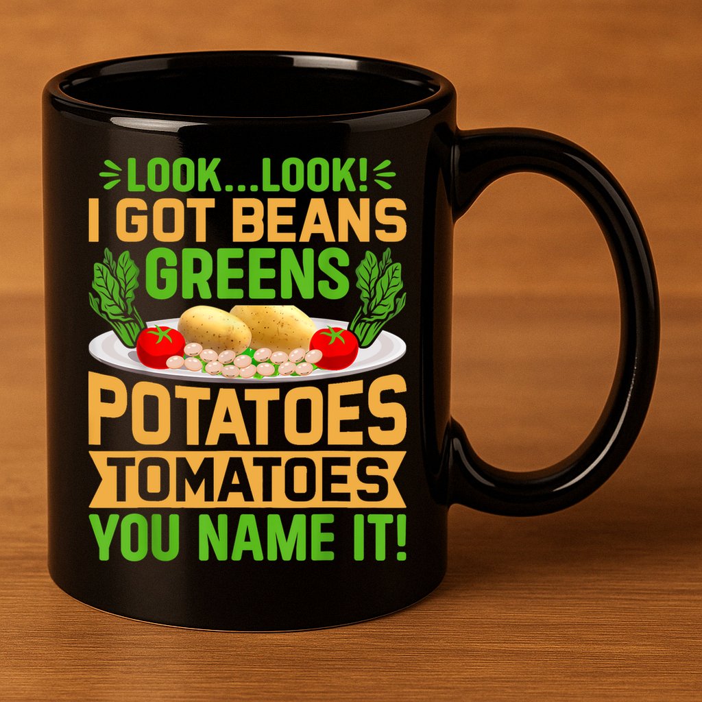 Look Look I Got Beans Greens Potatoes Tomatoes You Name It 11oz C Handle Ceramic Mug