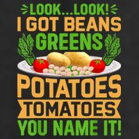 Look Look I Got Beans Greens Potatoes Tomatoes You Name It Hat