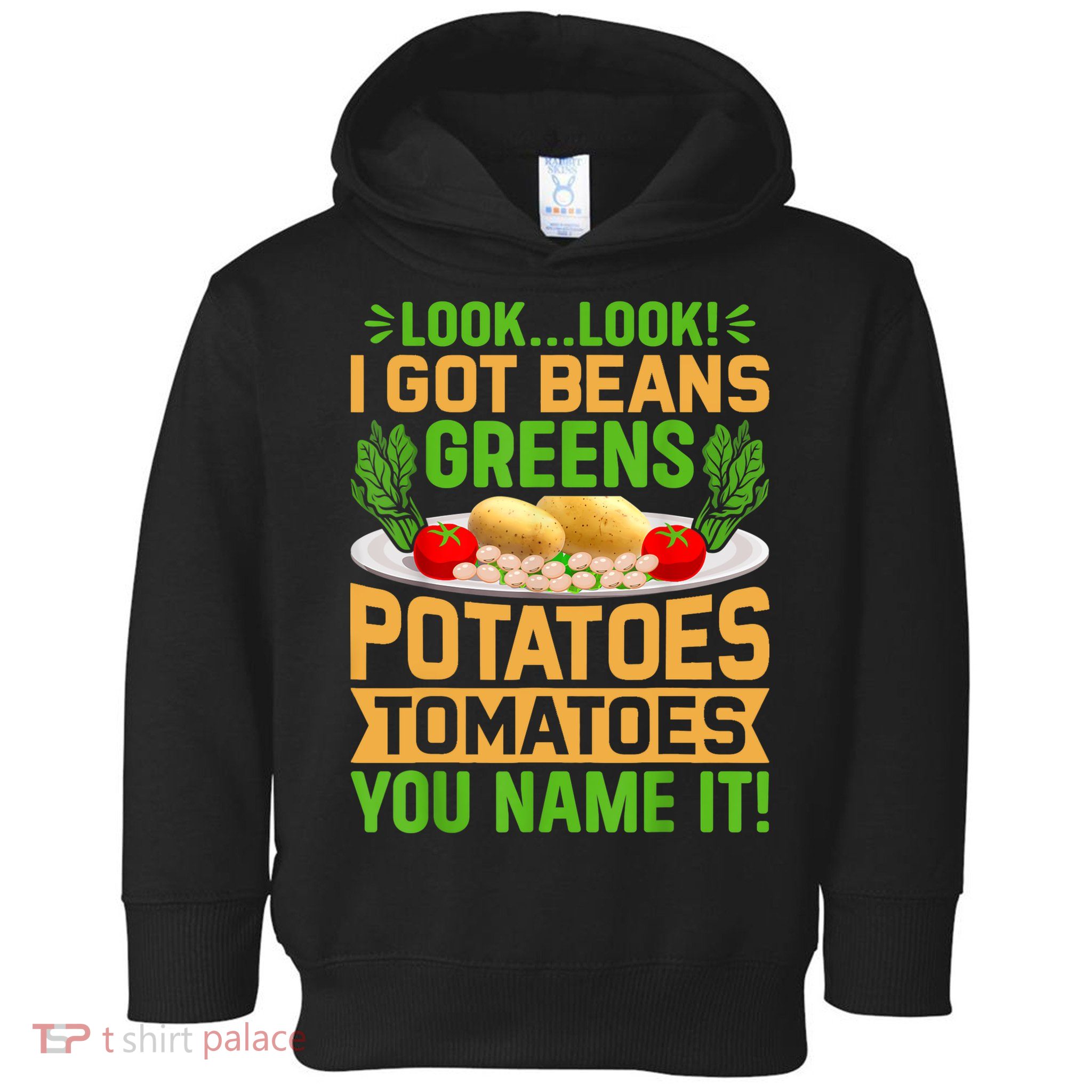 Look Look I Got Beans Greens Potatoes Tomatoes You Name It Toddler Hoodie