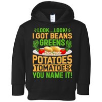 Look Look I Got Beans Greens Potatoes Tomatoes You Name It Toddler Hoodie