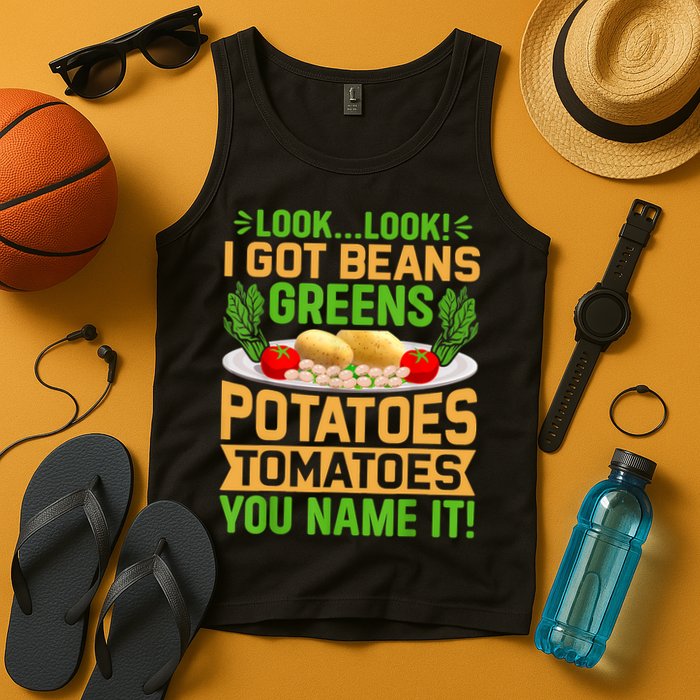 Look Look I Got Beans Greens Potatoes Tomatoes You Name It Tank Top