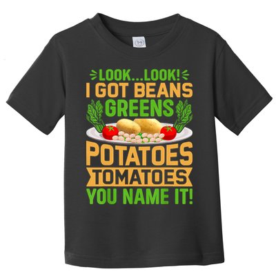 Look Look I Got Beans Greens Potatoes Tomatoes You Name It Toddler T-Shirt