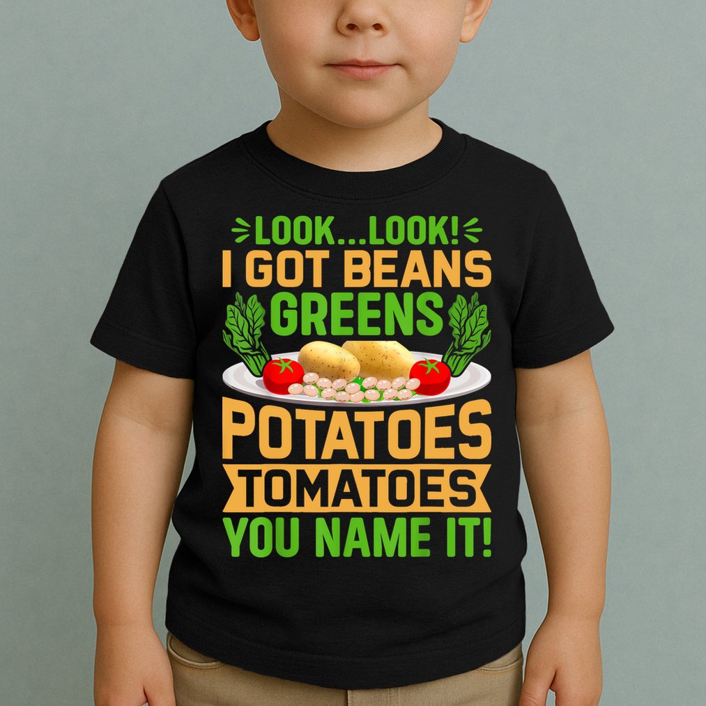 Look Look I Got Beans Greens Potatoes Tomatoes You Name It Toddler T-Shirt