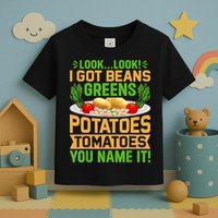 Look Look I Got Beans Greens Potatoes Tomatoes You Name It Toddler T-Shirt