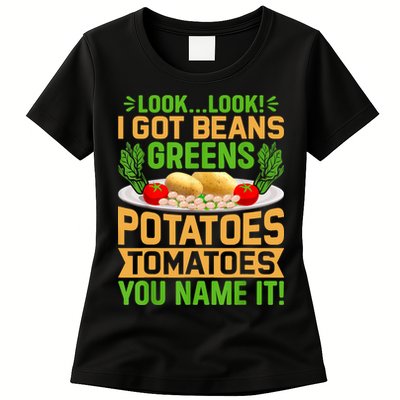 Look Look I Got Beans Greens Potatoes Tomatoes You Name It Womens T-Shirt