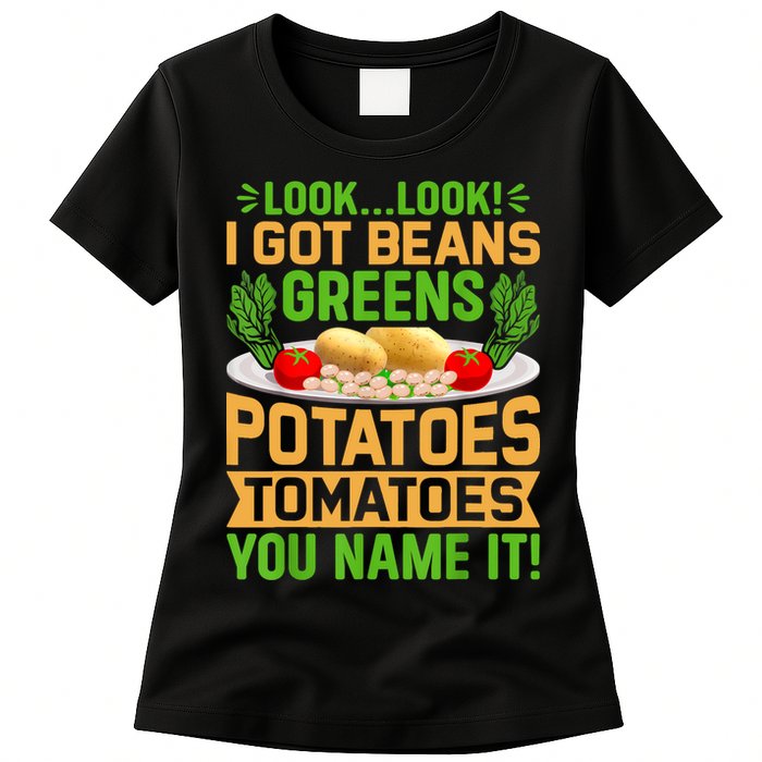 Look Look I Got Beans Greens Potatoes Tomatoes You Name It Womens T-Shirt
