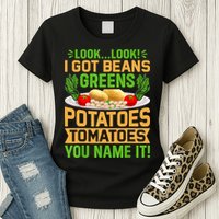 Look Look I Got Beans Greens Potatoes Tomatoes You Name It Womens T-Shirt
