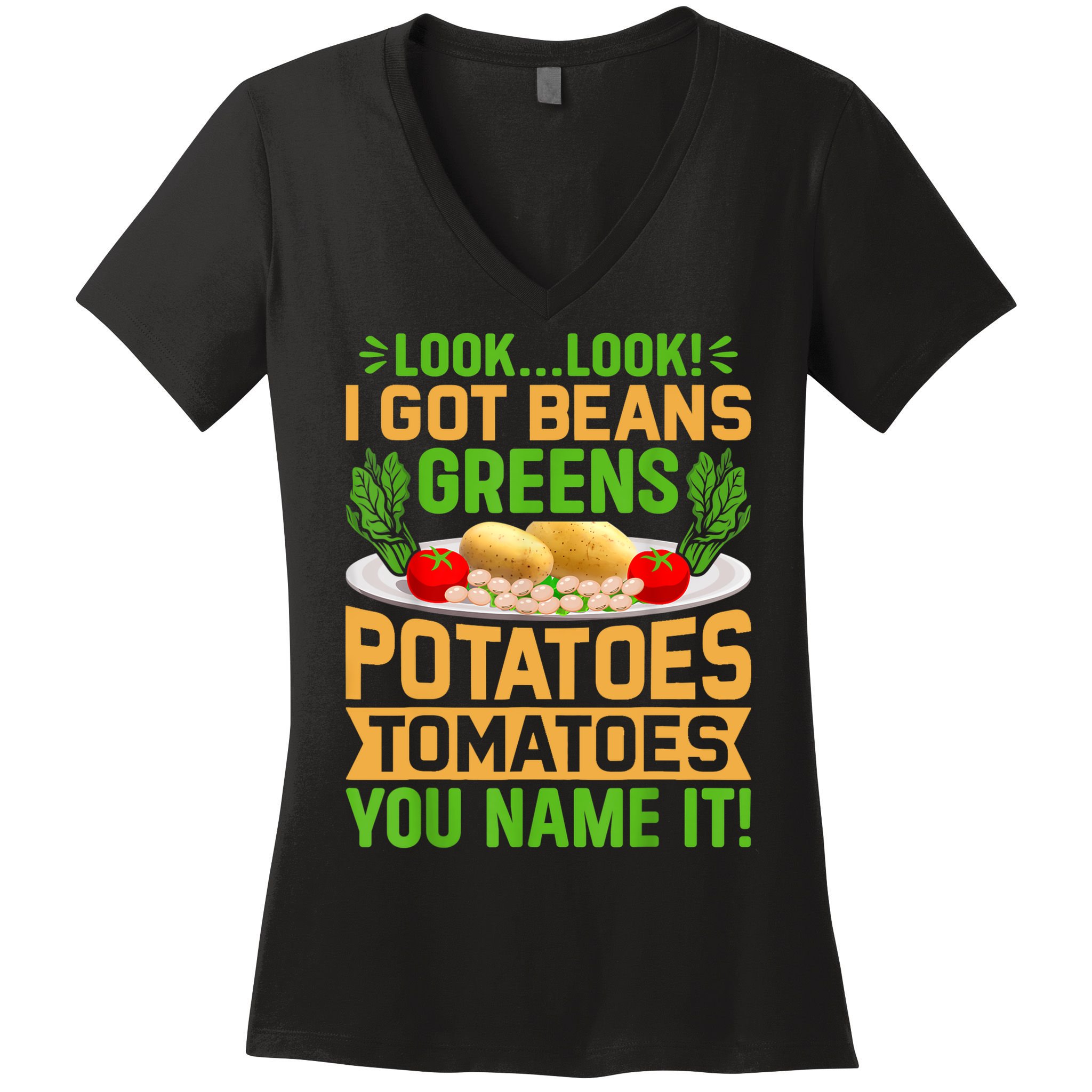 Look Look I Got Beans Greens Potatoes Tomatoes You Name It Women's V-Neck T-Shirt