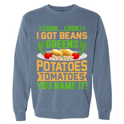 Look Look I Got Beans Greens Potatoes Tomatoes You Name It Garment-Dyed Sweatshirt