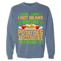 Look Look I Got Beans Greens Potatoes Tomatoes You Name It Garment-Dyed Sweatshirt