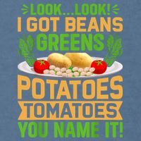 Look Look I Got Beans Greens Potatoes Tomatoes You Name It Garment-Dyed Sweatshirt