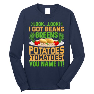 Look Look I Got Beans Greens Potatoes Tomatoes You Name It Long Sleeve Shirt