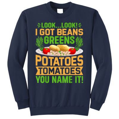 Look Look I Got Beans Greens Potatoes Tomatoes You Name It Sweatshirt