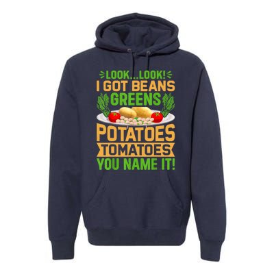 Look Look I Got Beans Greens Potatoes Tomatoes You Name It Premium Hoodie