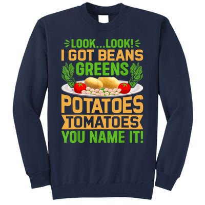 Look Look I Got Beans Greens Potatoes Tomatoes You Name It Tall Sweatshirt