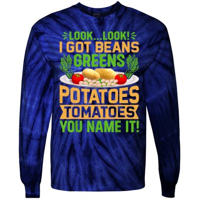 Look Look I Got Beans Greens Potatoes Tomatoes You Name It Tie-Dye Long Sleeve Shirt