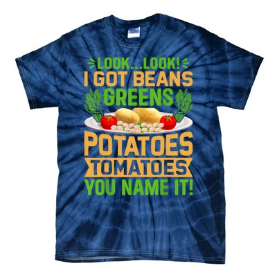 Look Look I Got Beans Greens Potatoes Tomatoes You Name It Tie-Dye T-Shirt