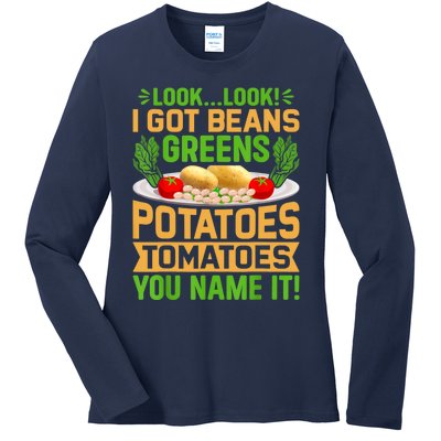 Look Look I Got Beans Greens Potatoes Tomatoes You Name It Ladies Long Sleeve Shirt