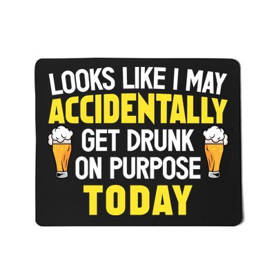 Looks Like I May Accidentally Get Drunk On Purpose Today Humor Mousepad