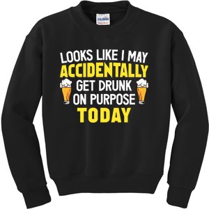 Looks Like I May Accidentally Get Drunk On Purpose Today Humor Kids Sweatshirt